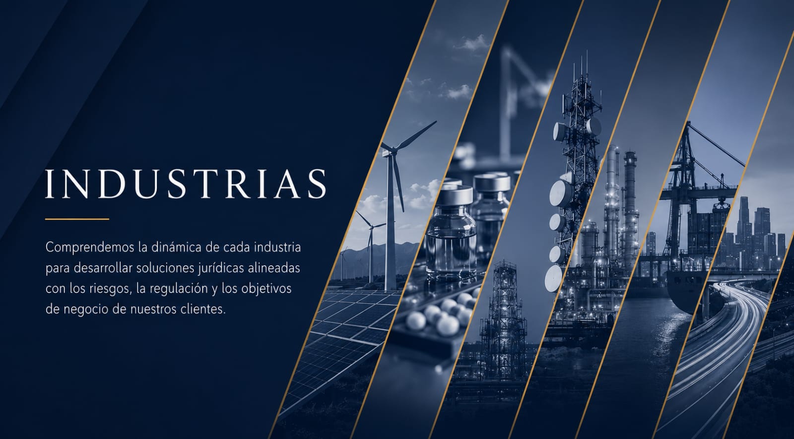 Industrias — Comprendemos la dinámica de cada industria para desarrollar soluciones jurídicas alineadas con los riesgos, la regulación y los objetivos de negocio de nuestros clientes.